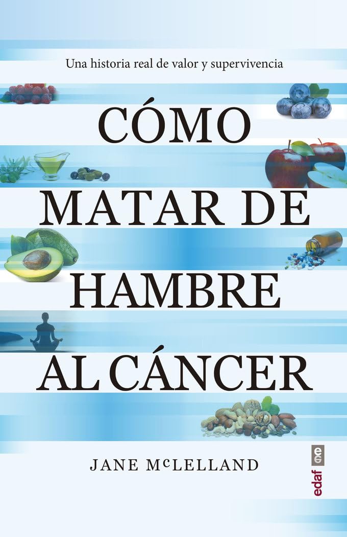 Cómo matar de hambre al cáncer: Una historia real de valor y supervivencia (Plus vitae) Science