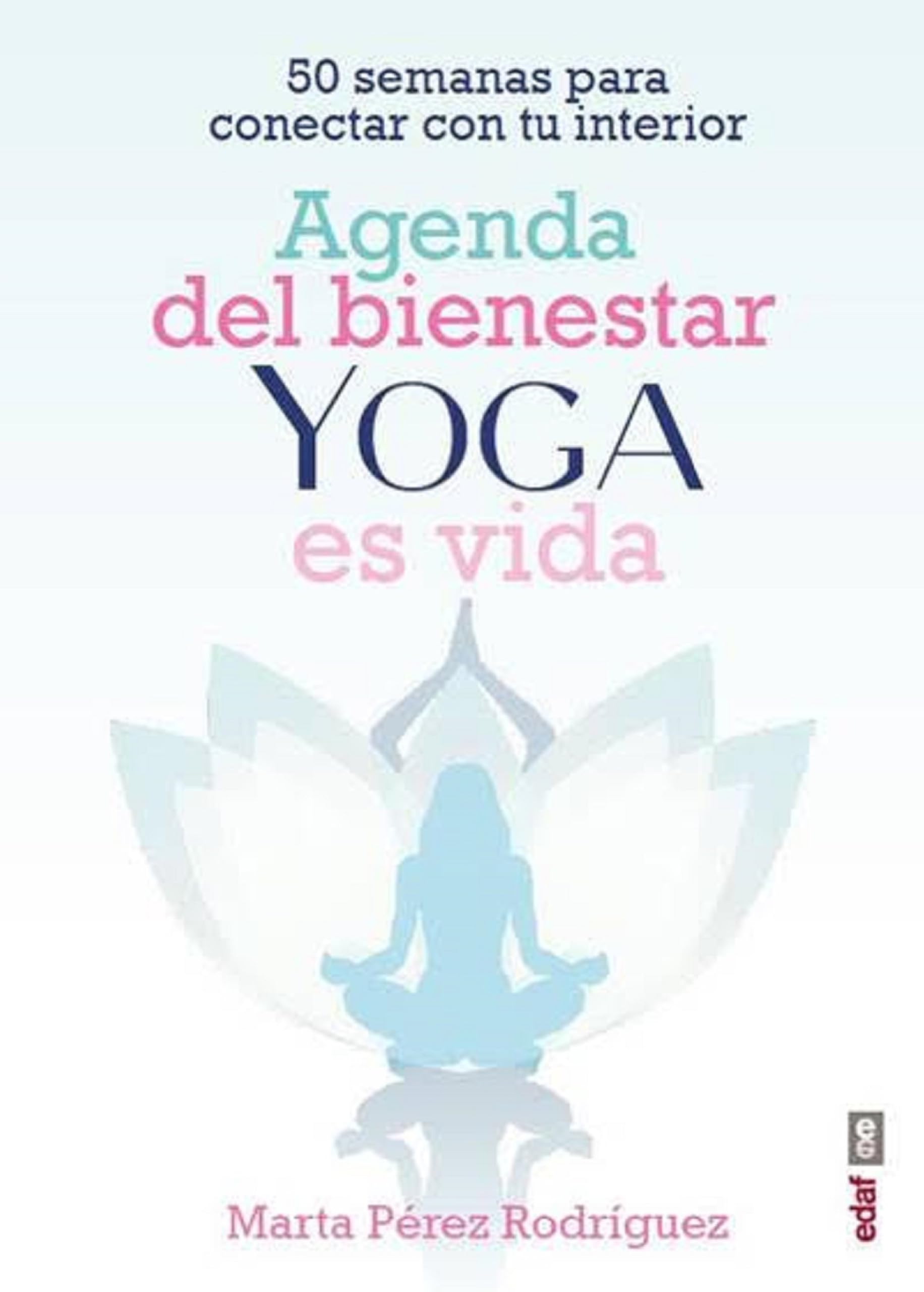 Agenda del bienestar de Yoga es vida / Yoga Is Life Wellness Diary: 50 semanas para conectar con tu interior book
