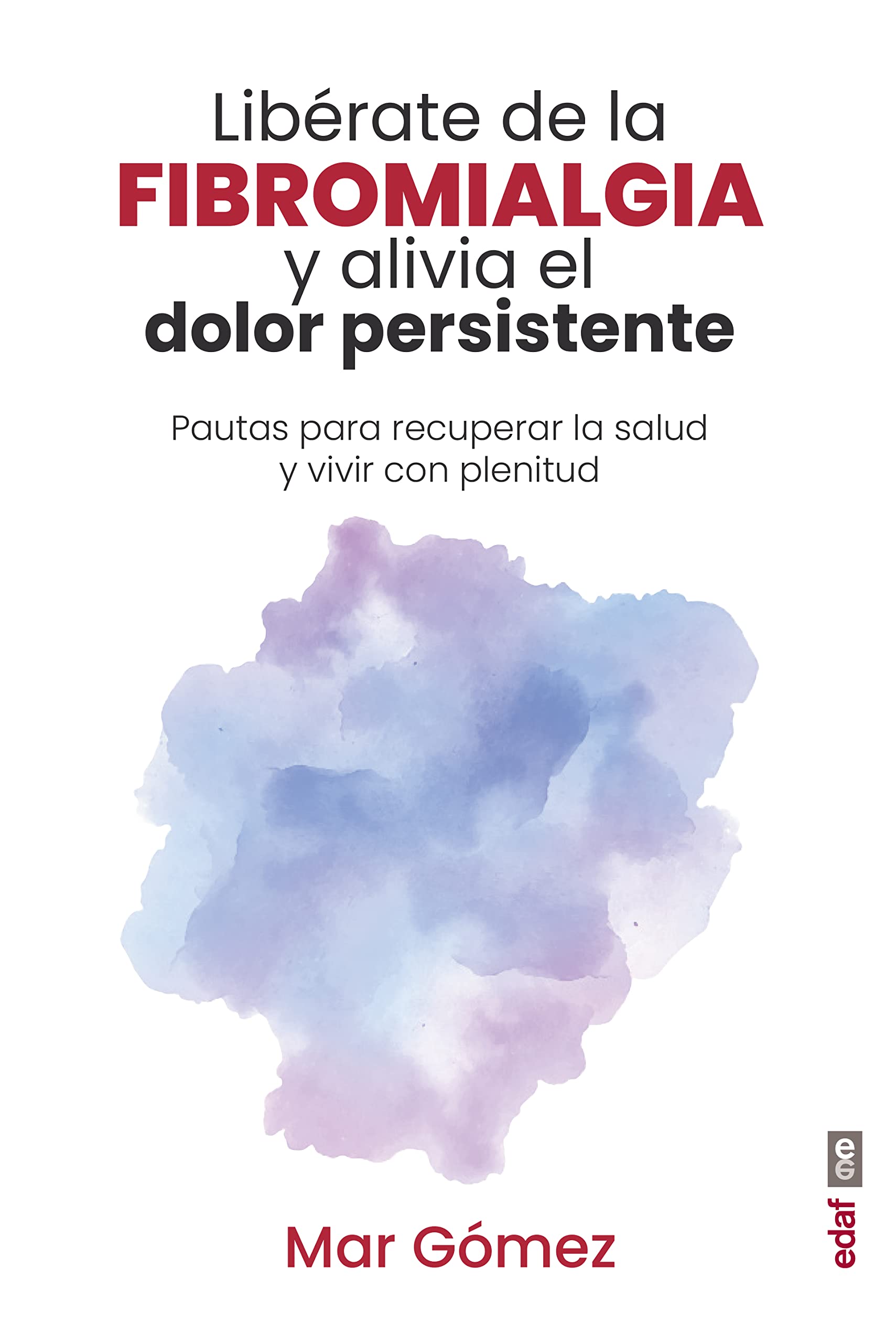 Libérate de la fibromialgia y alivia el dolor persistente: Pautas para recuperar la salud y vivir con plenitud (Plus vitae) Health, Nutrition & Fitness