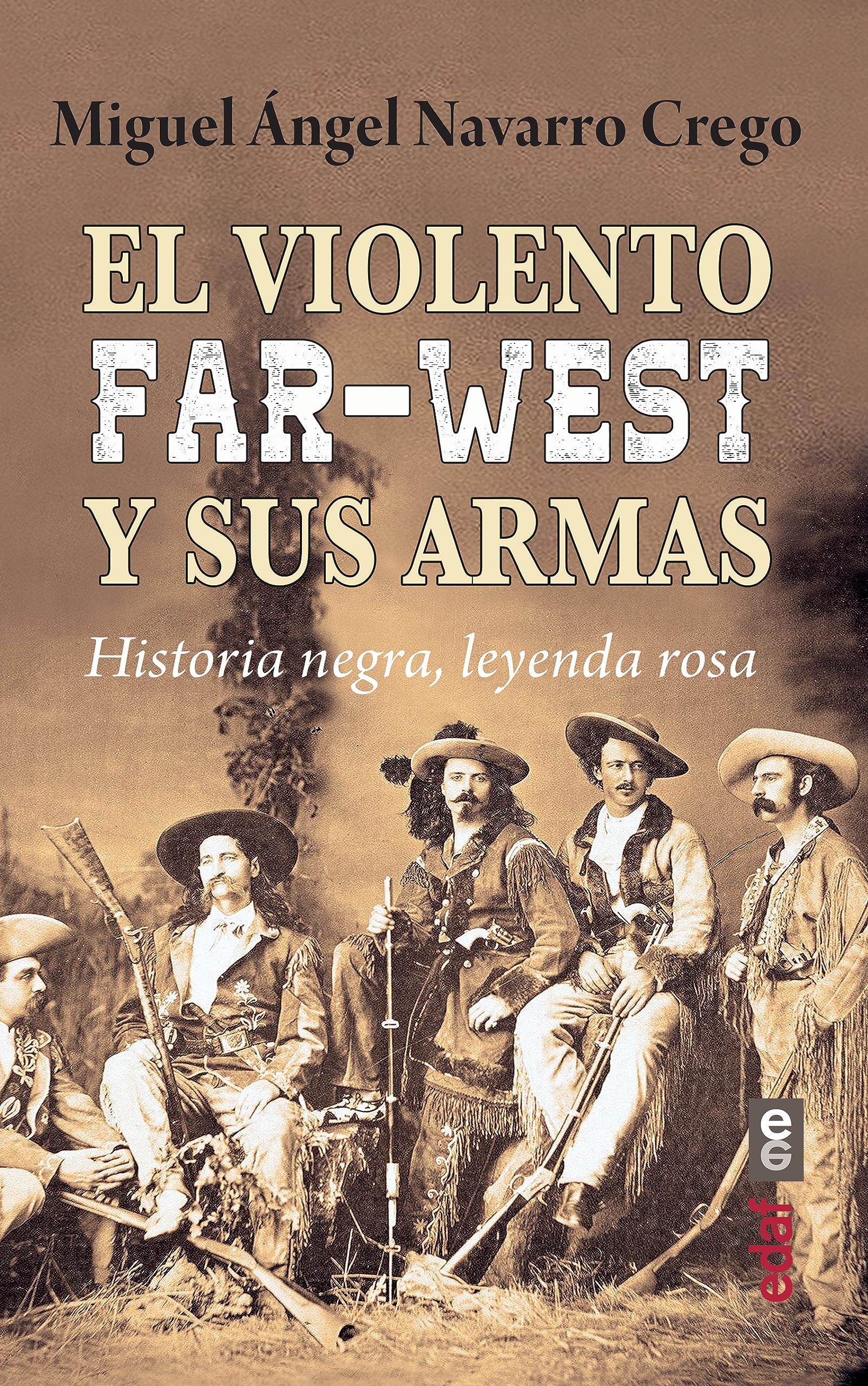 El violento Far-West y sus armas / The Violent Far-West and its Weapons: Historia negra, leyenda rosa book