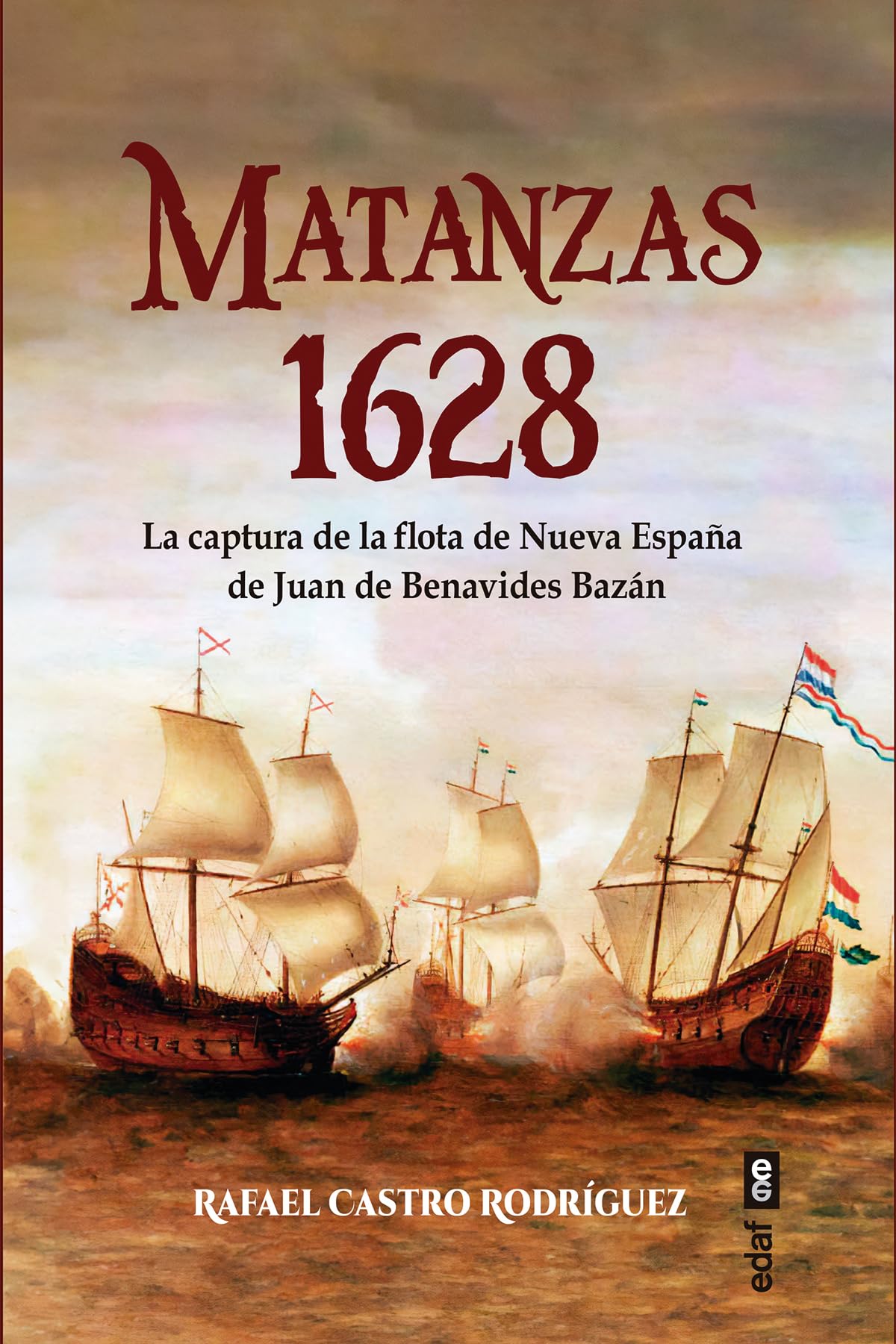 Matanzas 1628: La captura de la flota de Nueva España de Juan de Benavides y Bazán book