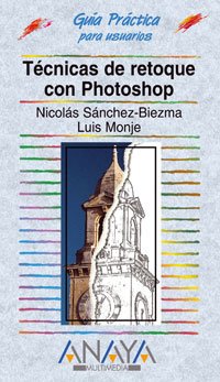 Tecnicas De Retoque Con Photoshop / Retouching Techniques With Photoshop (Guias Practicas para Usuarios / Users Practical Guides) book