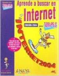 Aprende a Buscar en Internet 2004 para Torpes / Learn How to Search the Internet 2004 for Dummies book