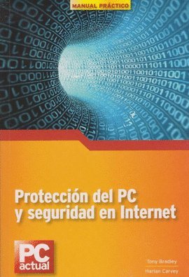 MANUAL PRACTICO DE PROTECCION DEL PC Y SEGURIDAD EN INTERNET. book
