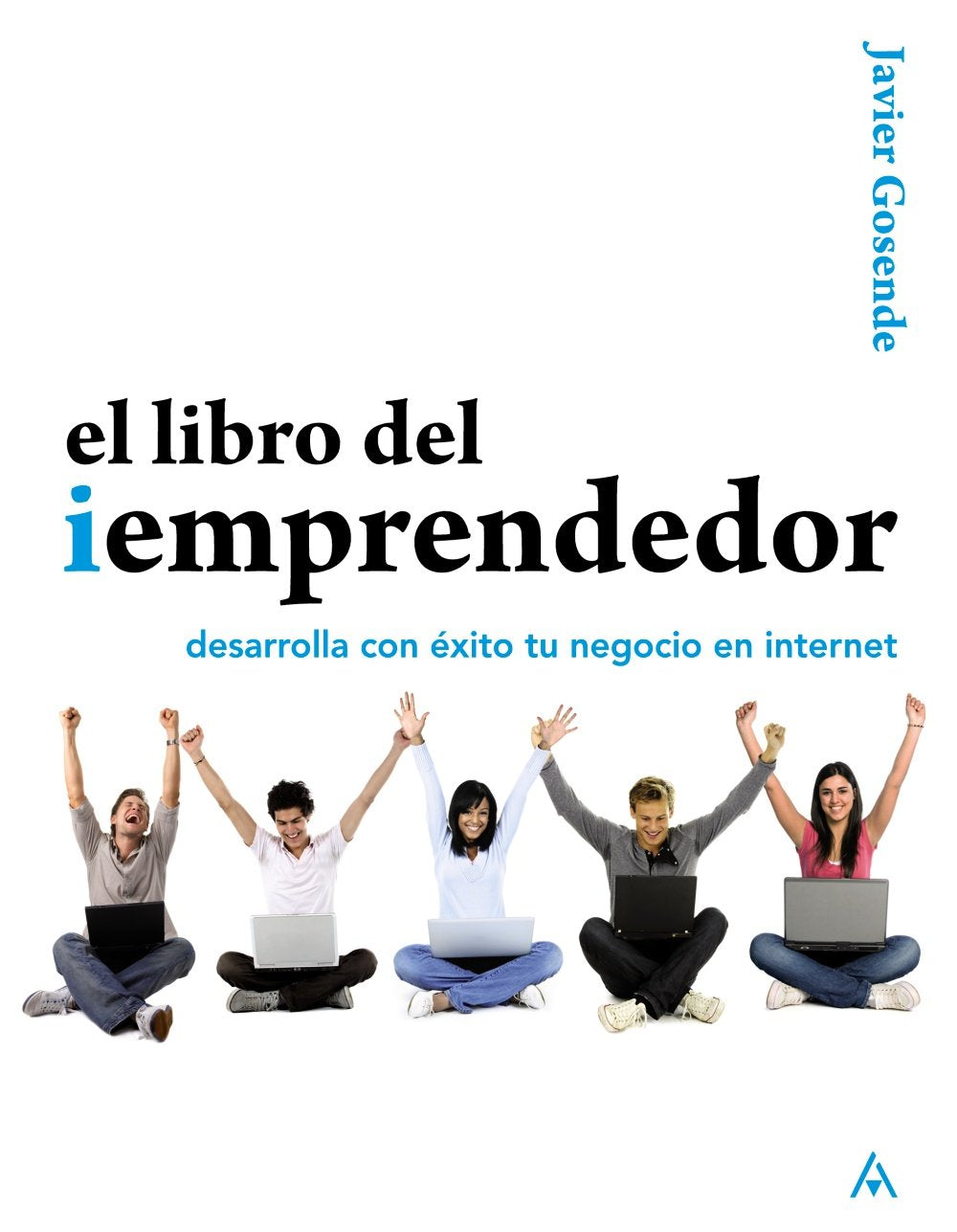 El libro del iEmprendedor : desarrolla con éxito tu negocio en Internet Business, Finance & Career