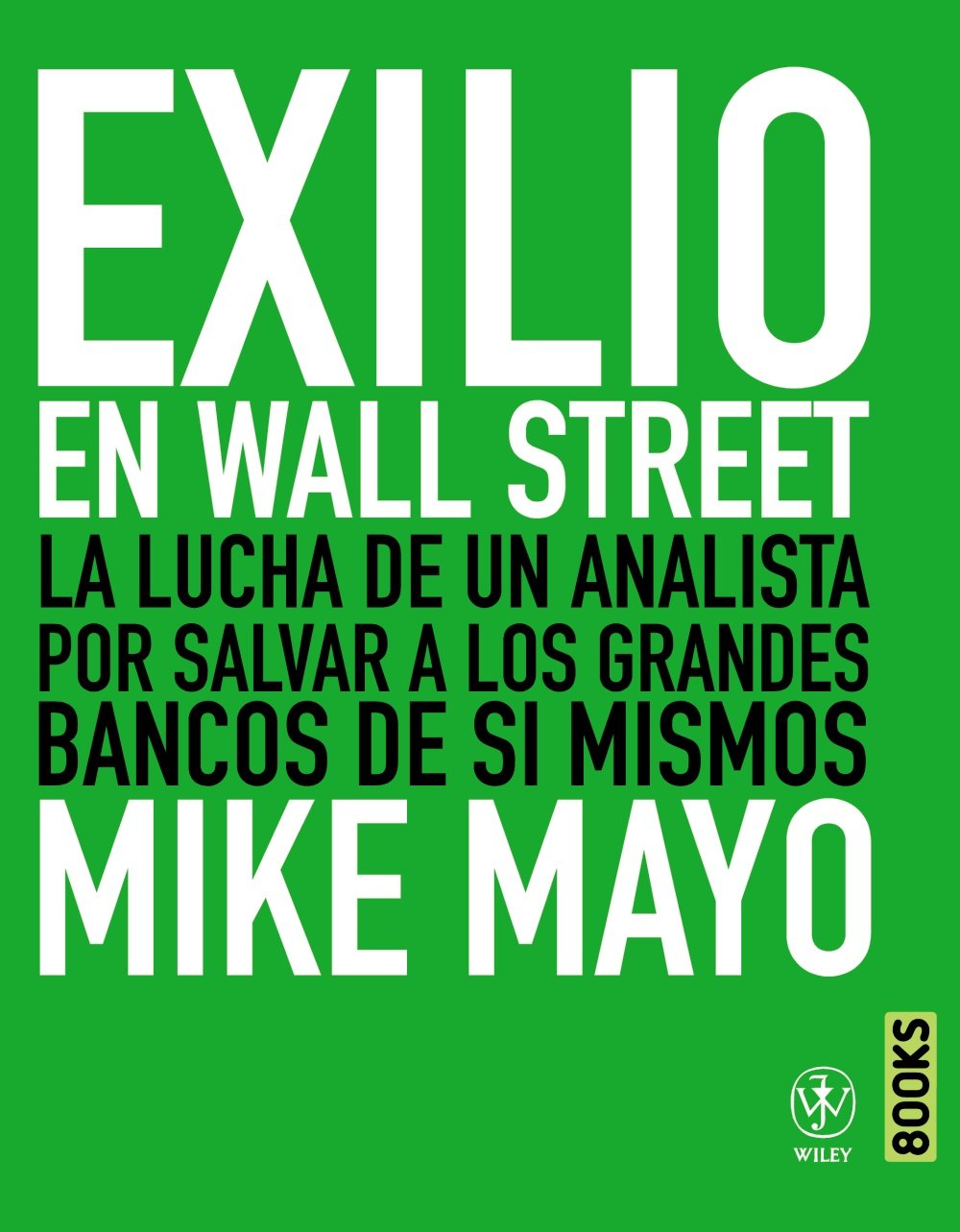 Exilio en Wall Street / Exile on Wall Street: La lucha de un analista por salvar los grandes bancos de si mismos / One Analyst's Fight to Save the Big Banks from Themselves book