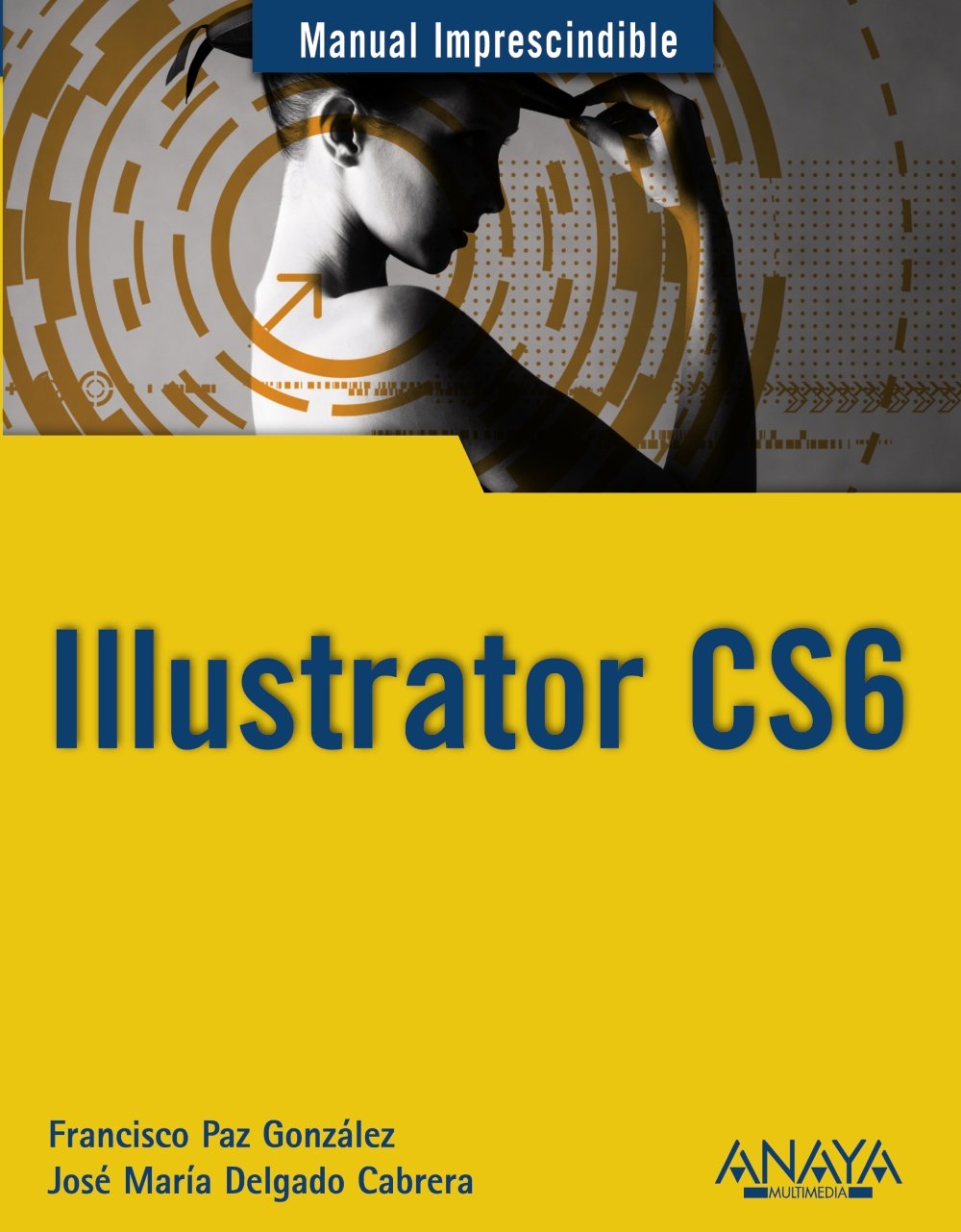 Illustrator CS6 (MANUALES IMPRESCINDIBLES) Computer Science