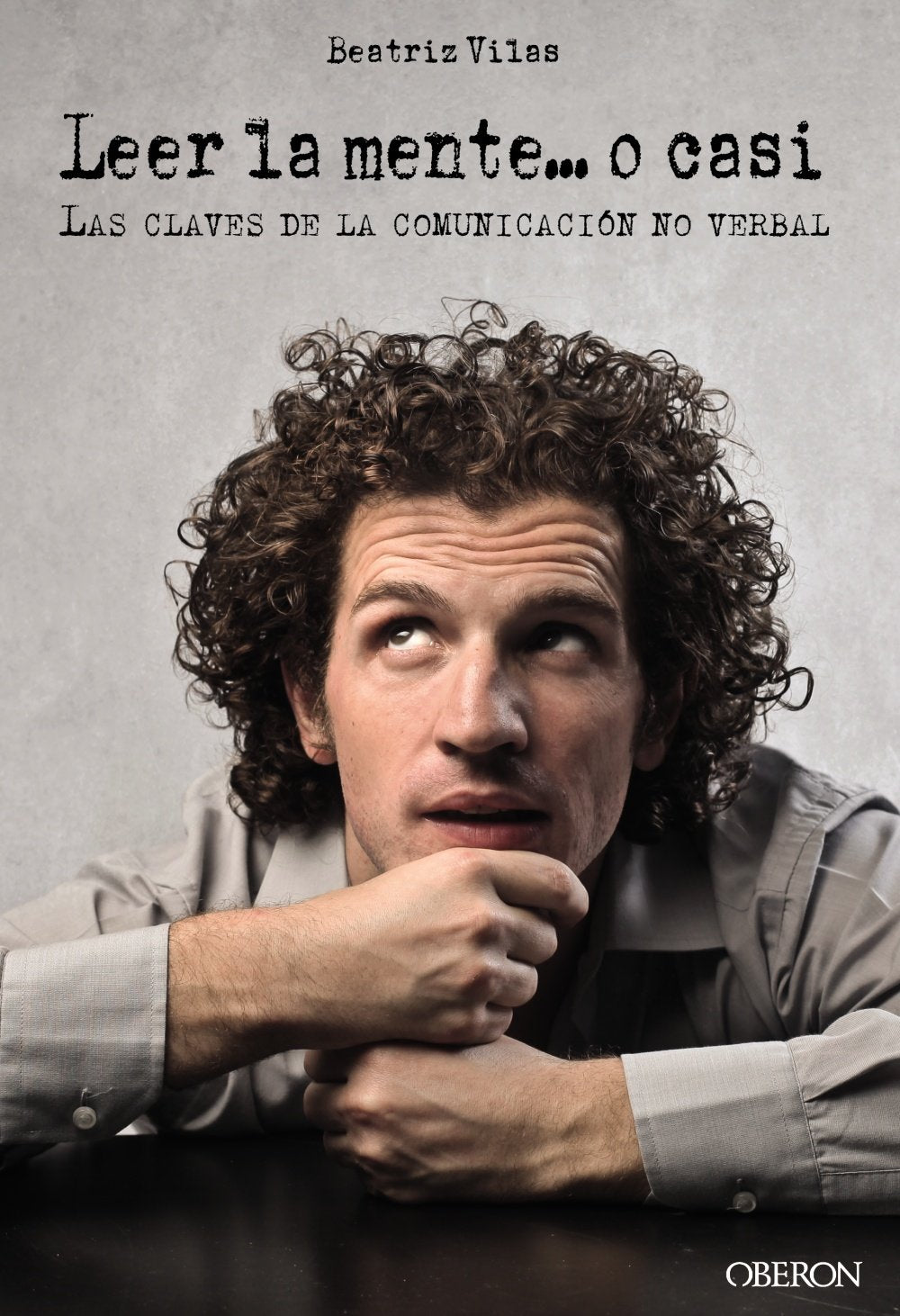 Leer la mente... o casi / Mind reading ... or almost: Las claves de la comunicación no verbal / The Keys of Nonverbal Communication book