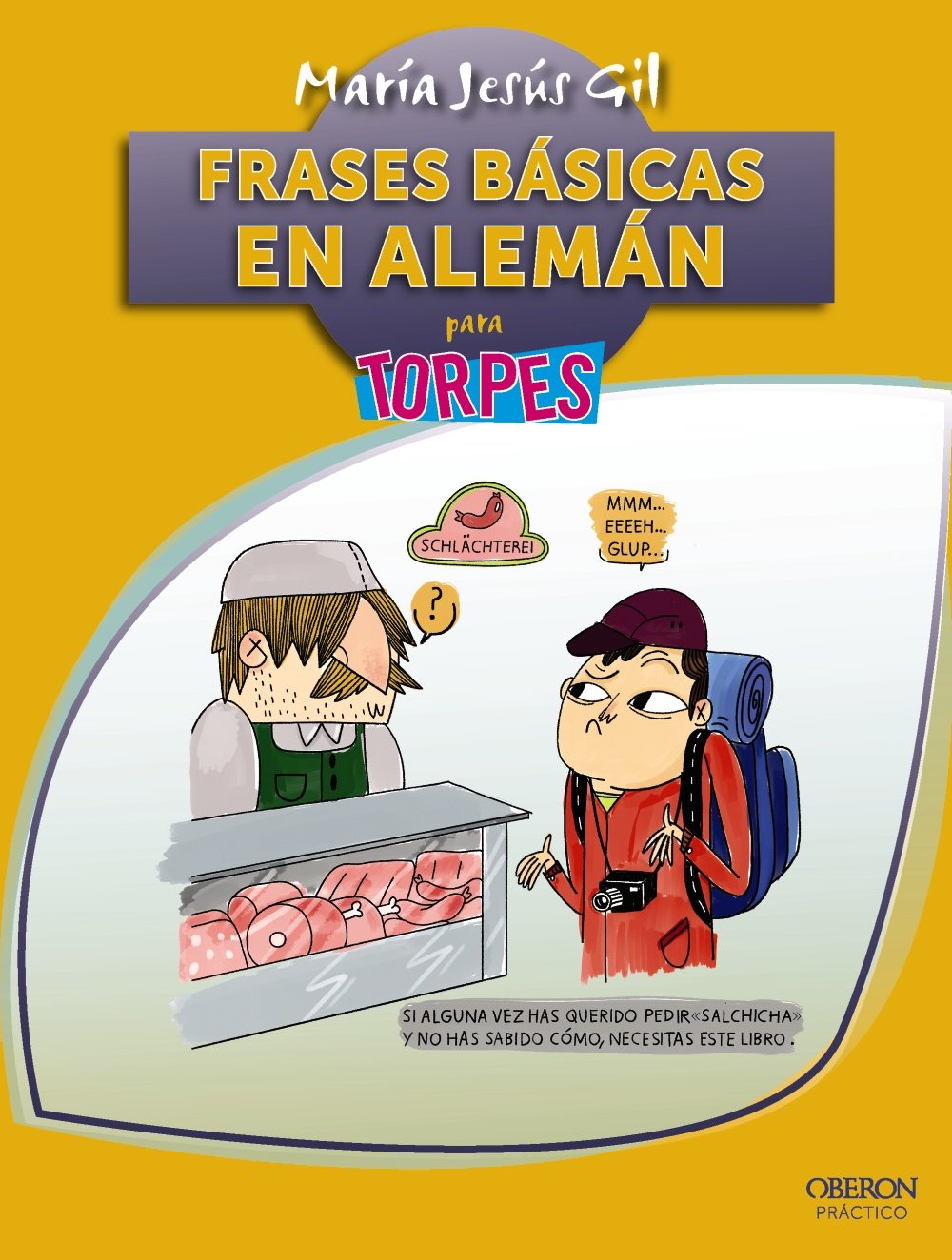 Frases básicas en alemán para torpes : si alguna vez has querido pedir salchicha y no has sabido cómo, necesitas este libro Study Guides