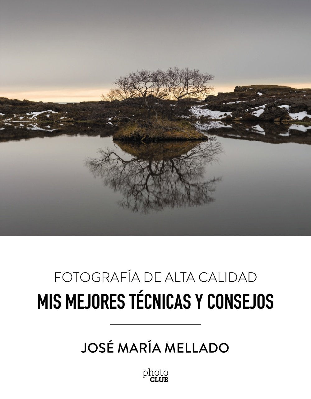 Fotografía de alta calidad : mis mejores técnicas y consejos (PHOTOCLUB) Social Sciences