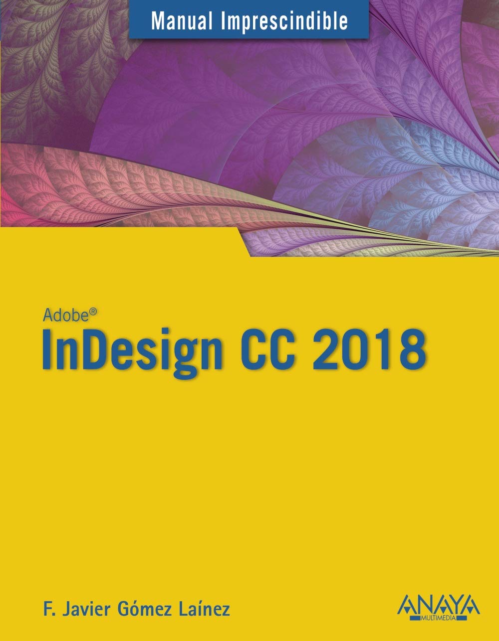 InDesign CC 2018 (MANUALES IMPRESCINDIBLES) Computer Science
