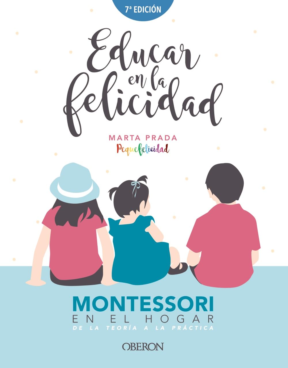 Educar en la felicidad : Montessori en el hogar, de la teoría a la práctica (Libros singulares) Social Sciences