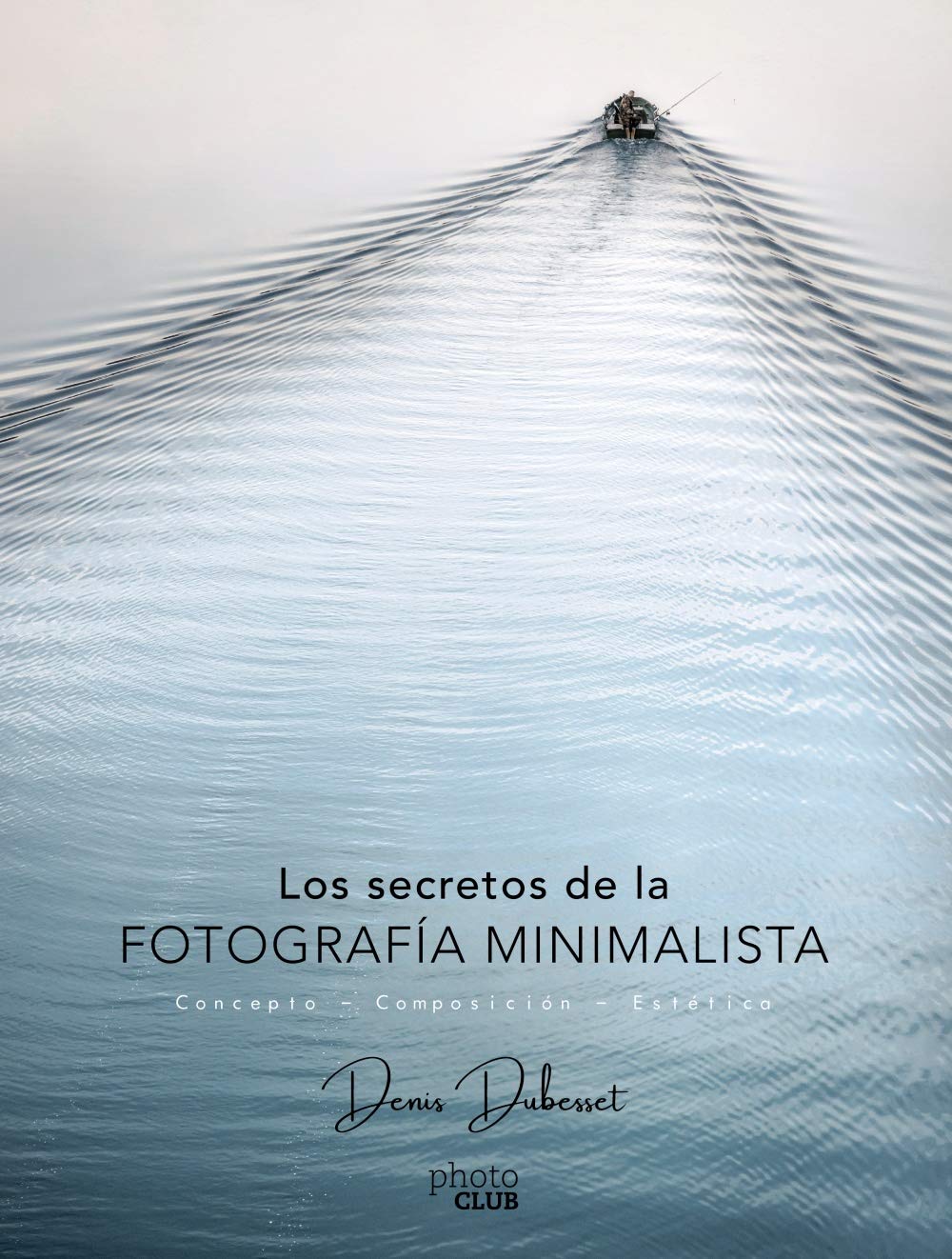 Los secretos de la fotografía minimalista : concepto, composición, estética Social Sciences