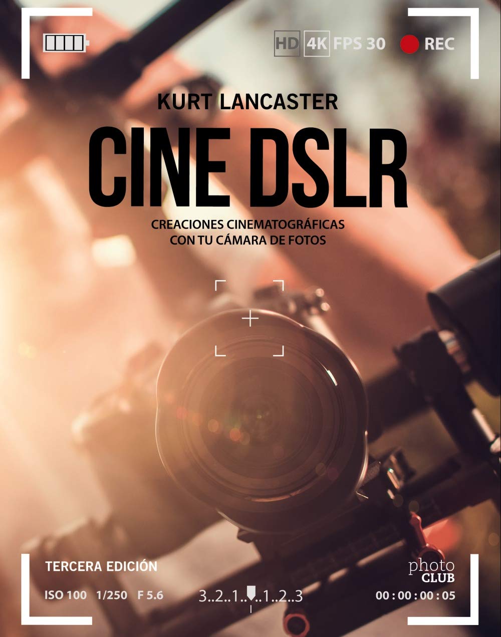Cine DSLR. Tercera edición: Creaciones cinematográficas con tu cámara de fotos book