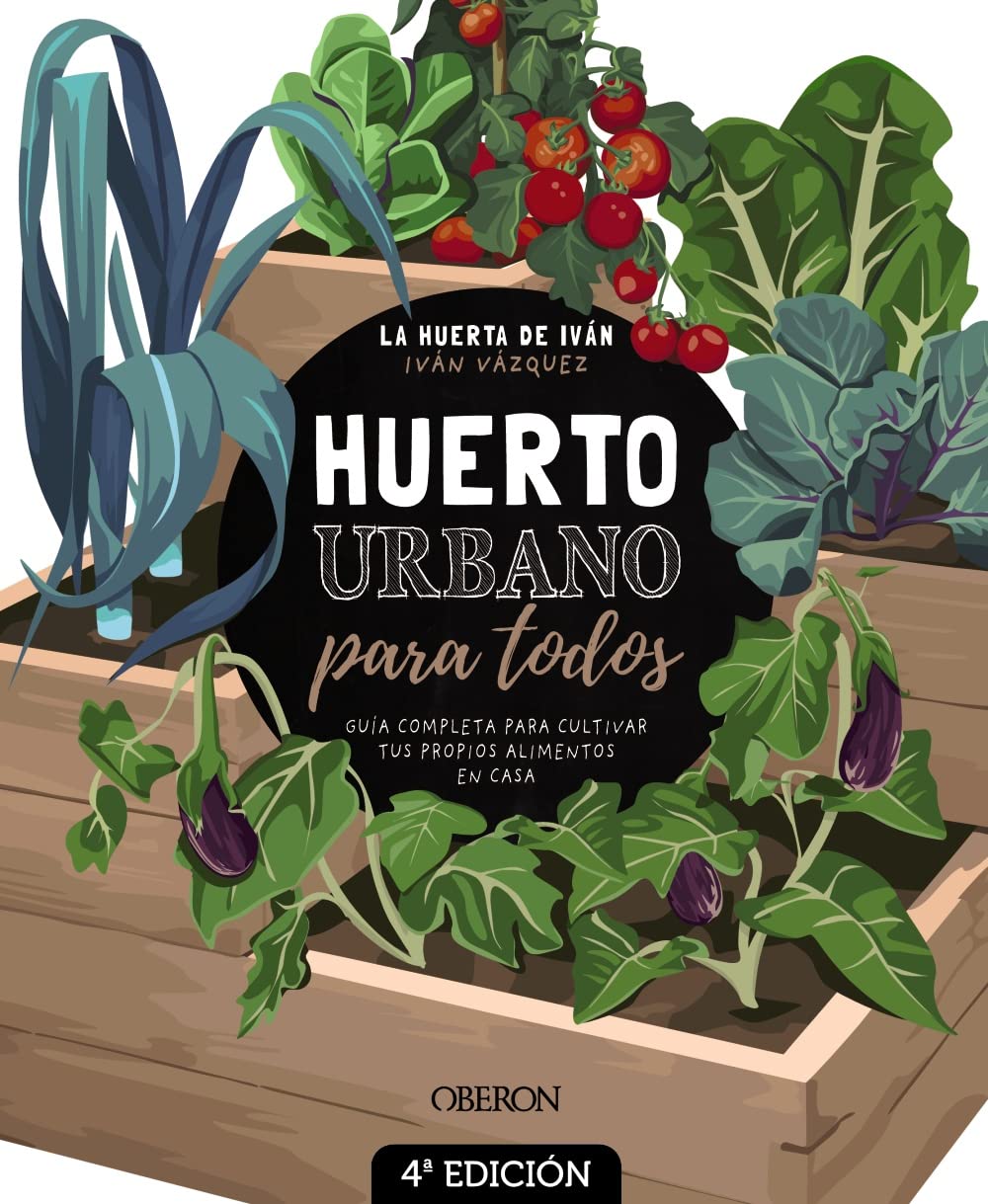Huerto urbano para todos : guía completa para cultivar tus propios alimentos en casa Garden & Plants