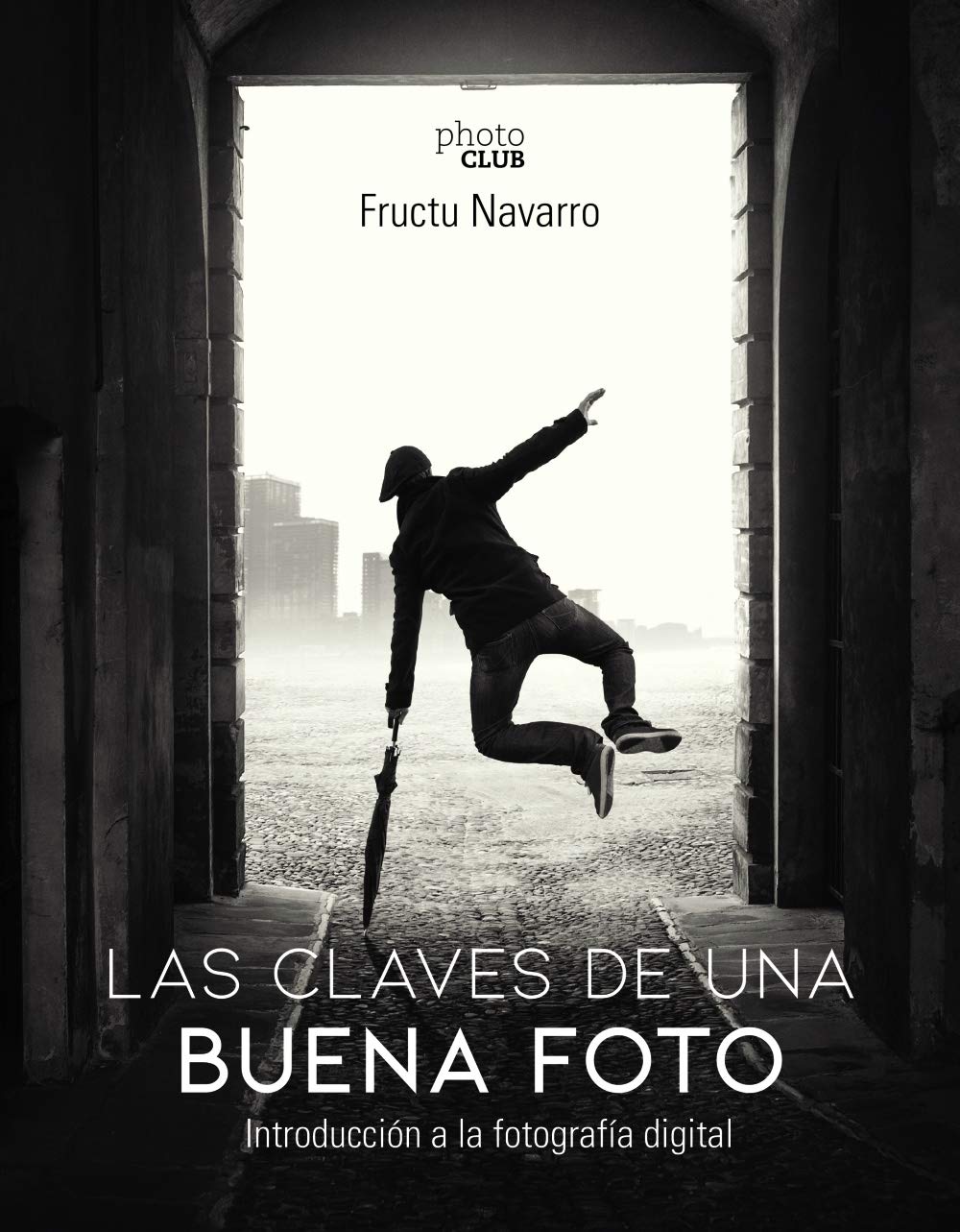 Las claves de una buena foto: Introducción a la fotografía digital (PHOTOCLUB) Photography