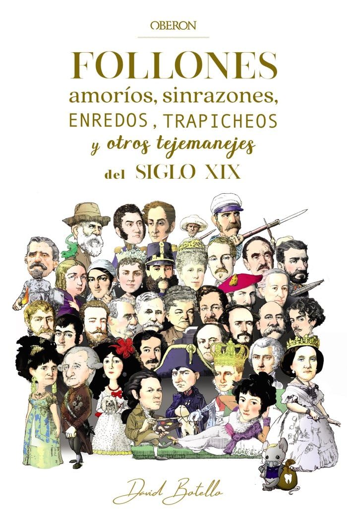 Follones, amoríos, sinrazones, enredos, trapicheos y otros tejemanejes del siglo XIX (Libros singulares) Politics & History