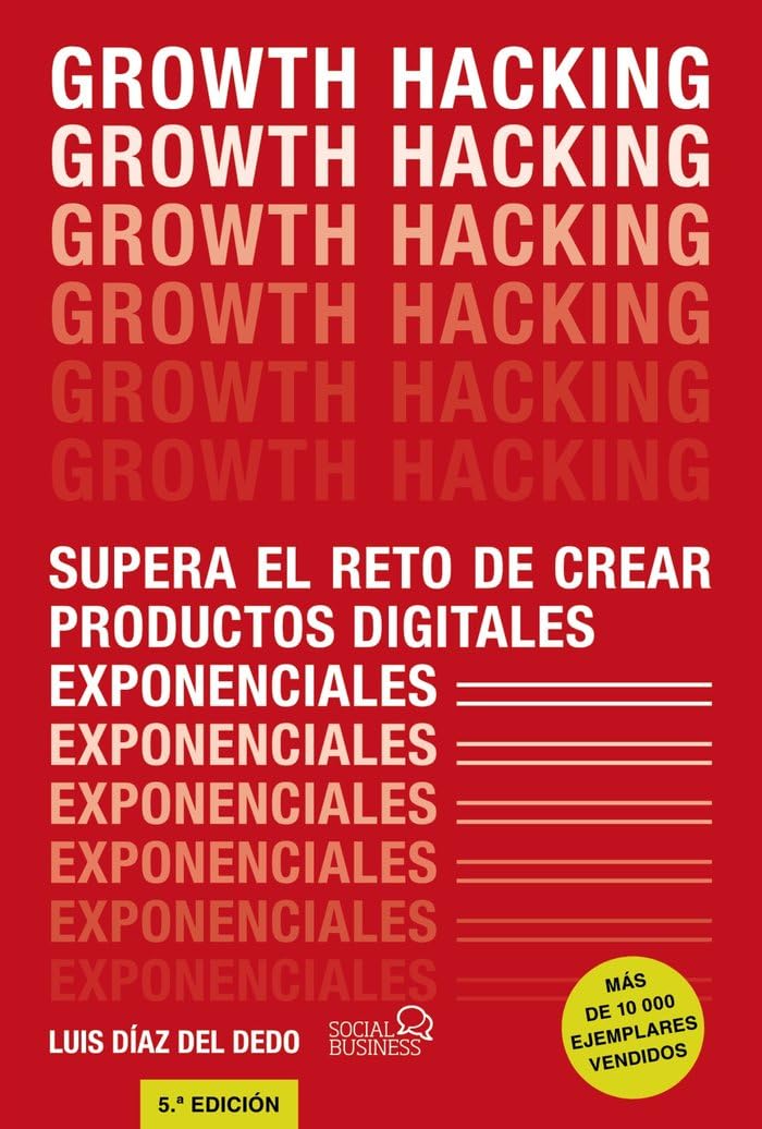 Growth Hacking: Supera el reto de crear productos digitales exponenciales (SOCIAL MEDIA) Business, Finance & Career