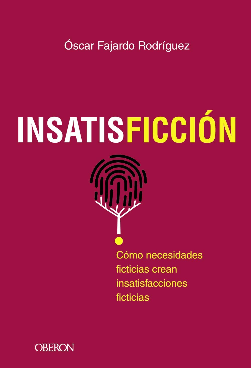 Insatisficción : cómo necesidades ficticias crean insatisfacciones ficticias book