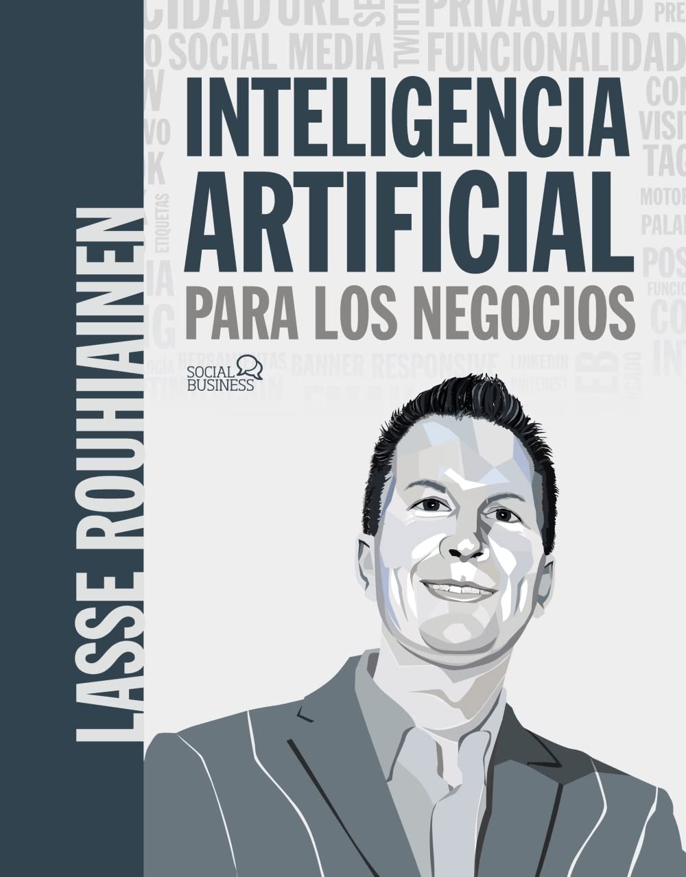 Inteligencia artificial para los negocios. 21 casos prácticos y opiniones de expertos (SOCIAL MEDIA) Computer Science