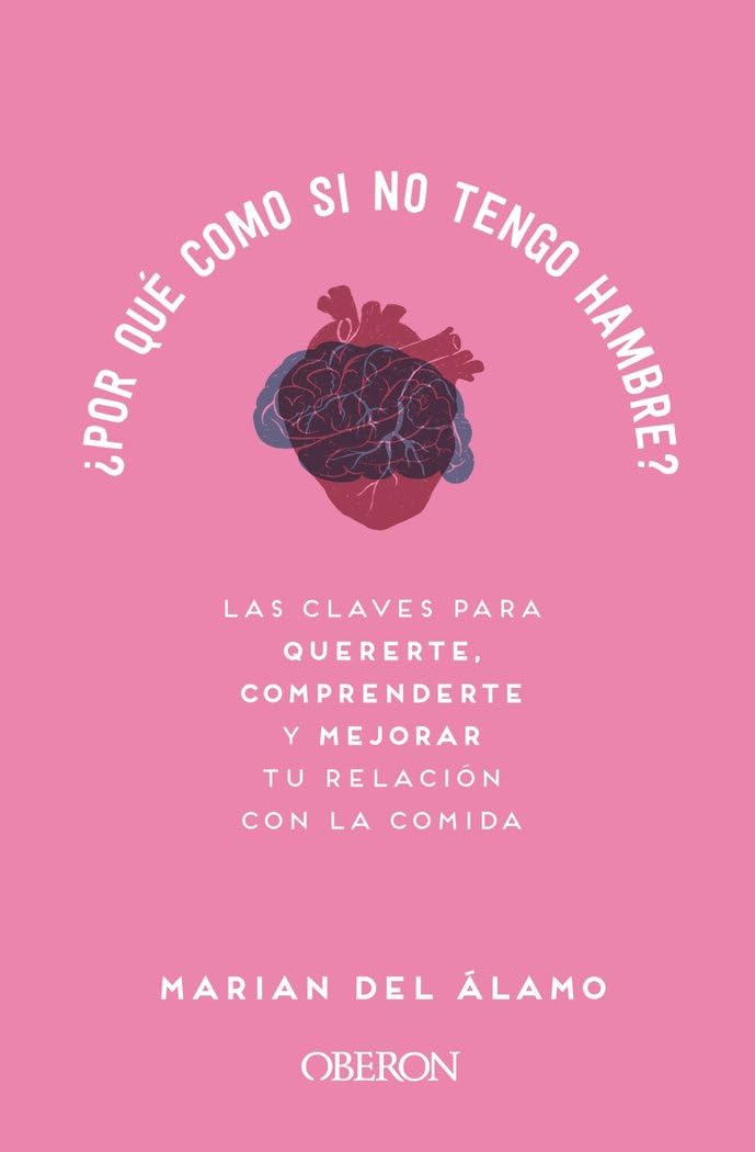 ¿Por qué como si no tengo hambre?: Las claves para quererte, comprenderte y mejorar tu relación con la comida (Libros singulares) Social Sciences
