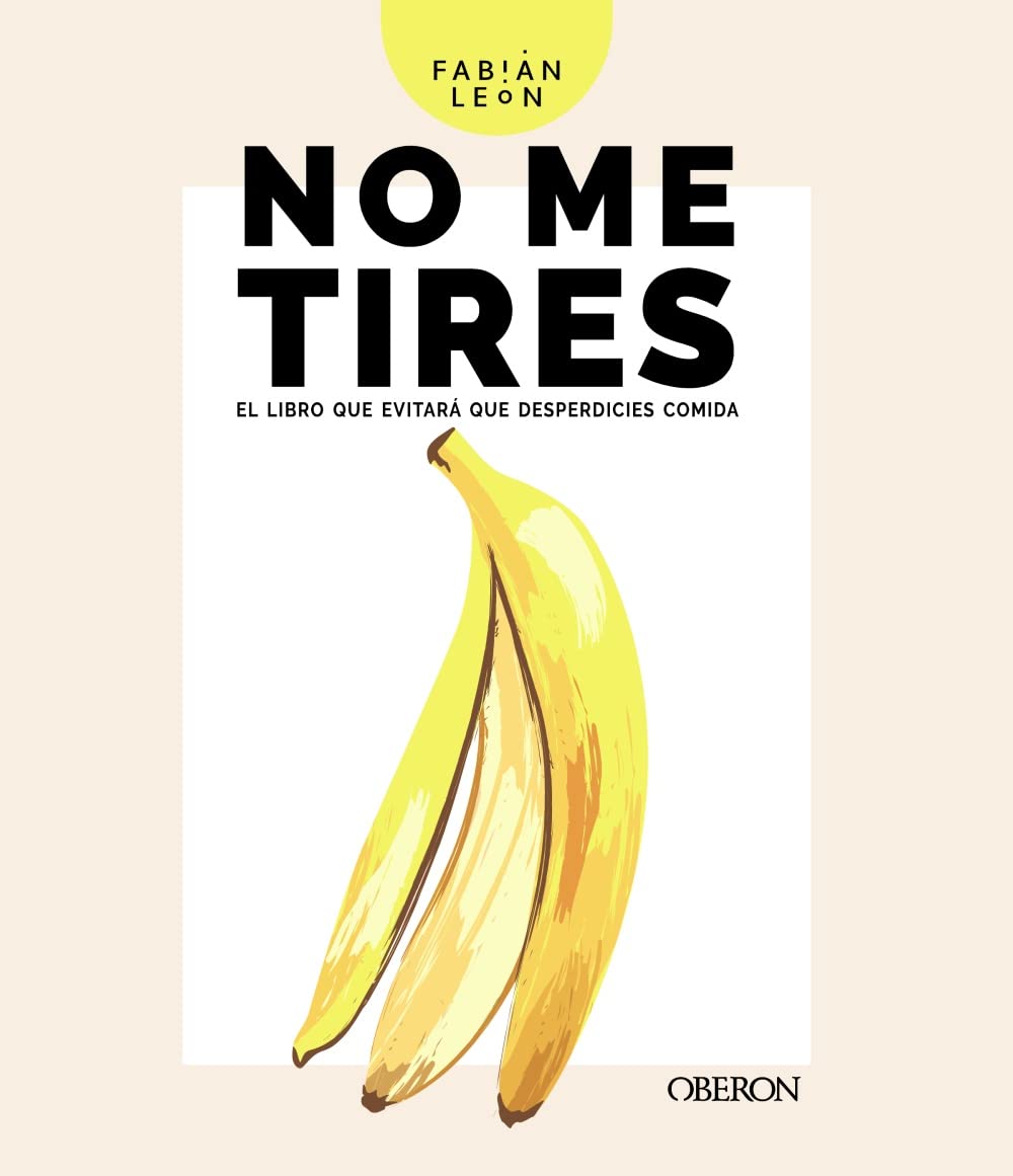 No me tires: El libro que evitará que desperdicies comida (Libros singulares) Hobbies & Crafts