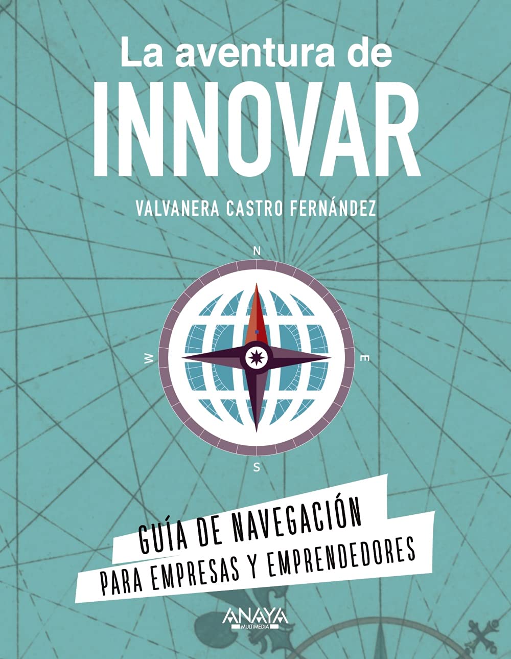 La aventura de innovar : guía de navegación para empresas y emprendedores book