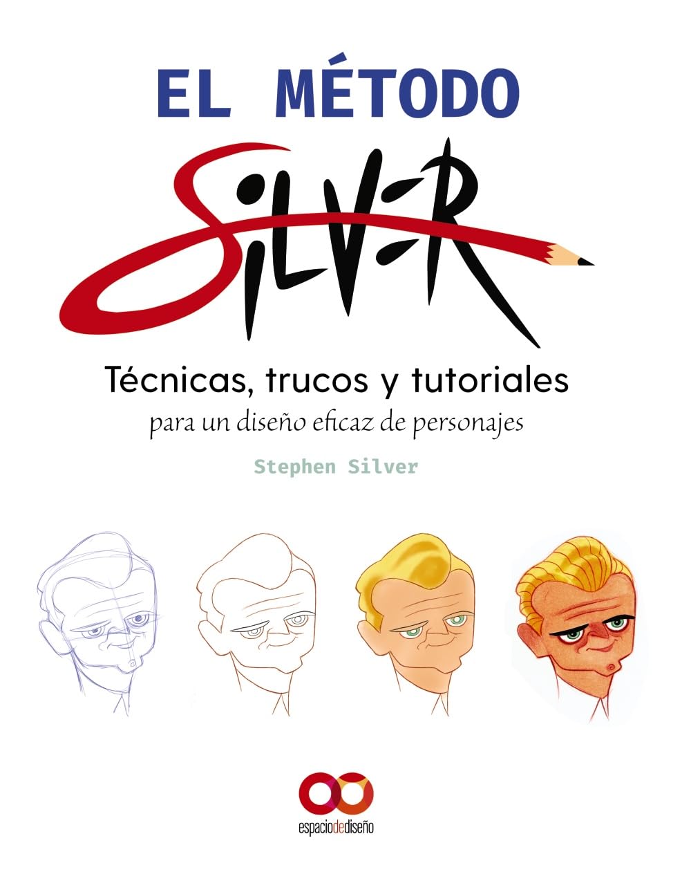 El método Silver: Tecnicas, trucos y tutoriales para un diseño eficaz de personajes book
