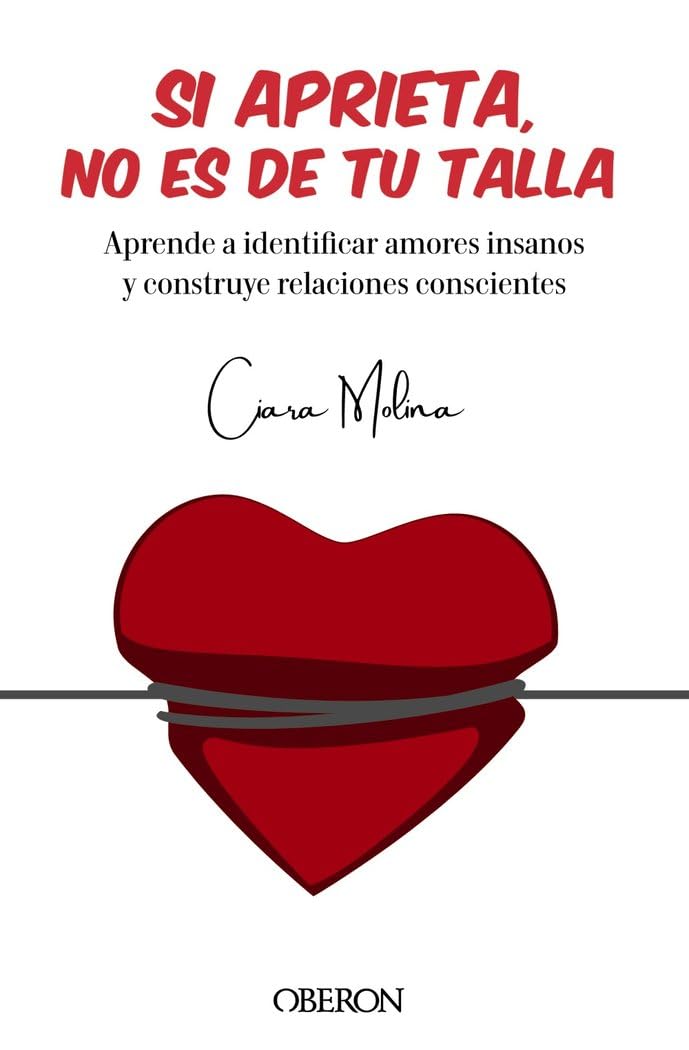 Si aprieta, no es de tu talla: Aprende a identificar amores insanos y construye relaciones conscientes Lifestyle