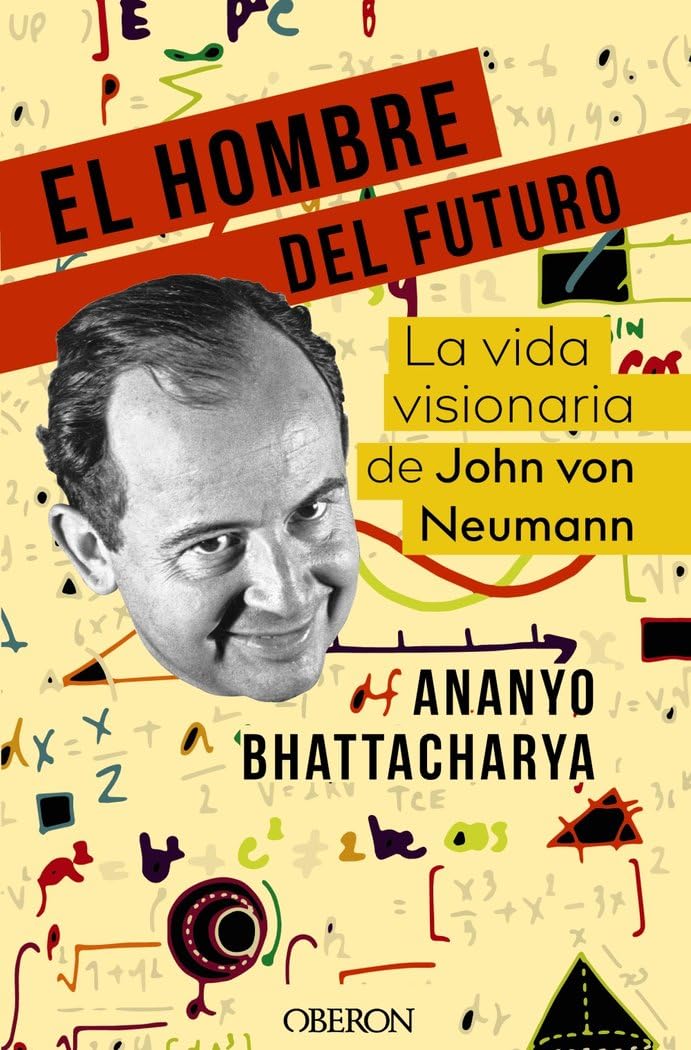 El hombre del futuro: La vida visionaria de John von Neumann (Libros singulares) book