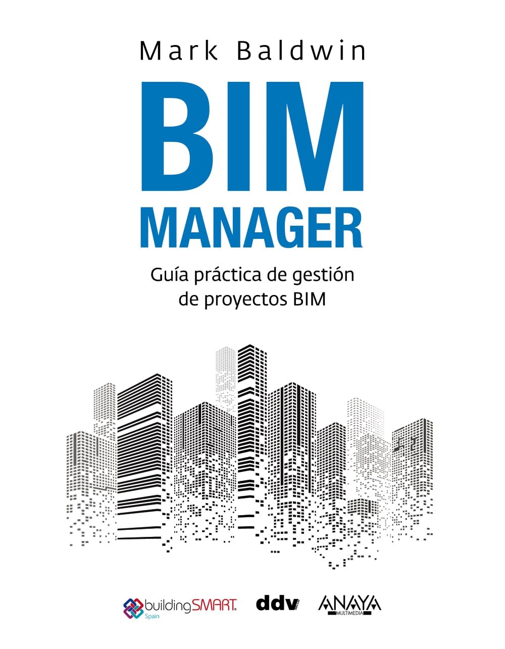 BIM Manager: Guía práctica de gestión de proyectos BIM (TÍTULOS ESPECIALES) Business & Technology