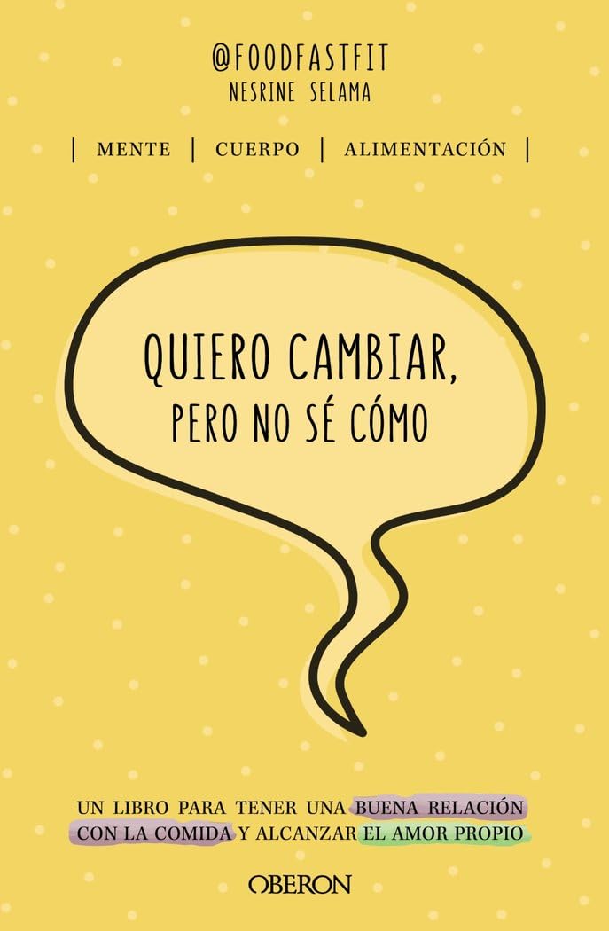Quiero cambiar, pero no sé cómo: Un libro para tener una buena relación con la comida y alcanzar el amor propio Cooking & Enjoying