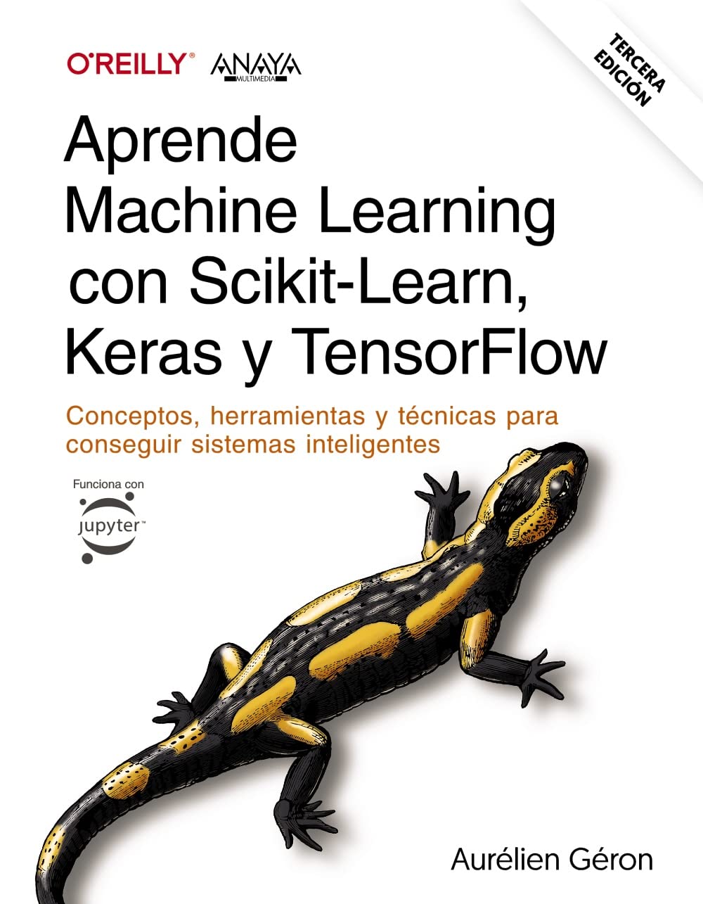 Aprende Machine Learning con Scikit-Learn, Keras y TensorFlow. Tercera Edición: Conceptos, herramientas y técnicas para conseguir sistemas inteligentes (TÍTULOS ESPECIALES) Computer Science