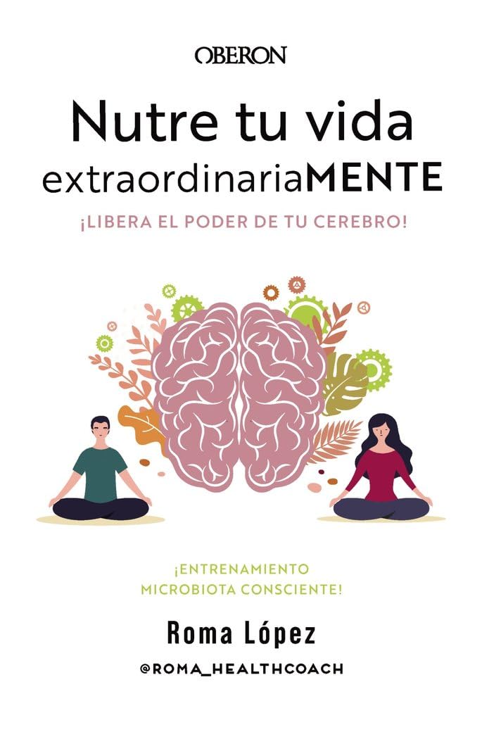 Nutre tu vida extraordinariaMENTE. Libera el poder de tu cerebro: Entrenamiento de Microbiota Consciente (Libros singulares) Medicine