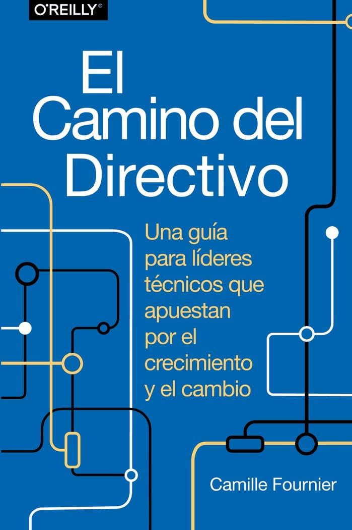 El camino del directivo. Una guía para líderes técnicos que apuestan por el crecimiento y el cambio book