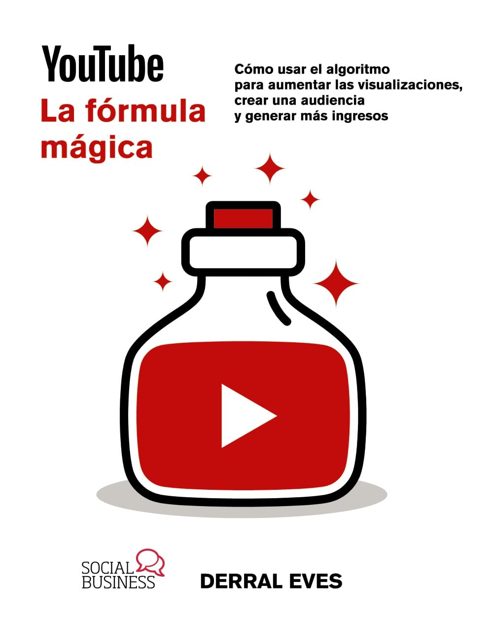 YouTube. La fórmula mágica. Cómo usar el algoritmo para aumentar las visualizaciones, crear una audiencia y generar más ingresos book