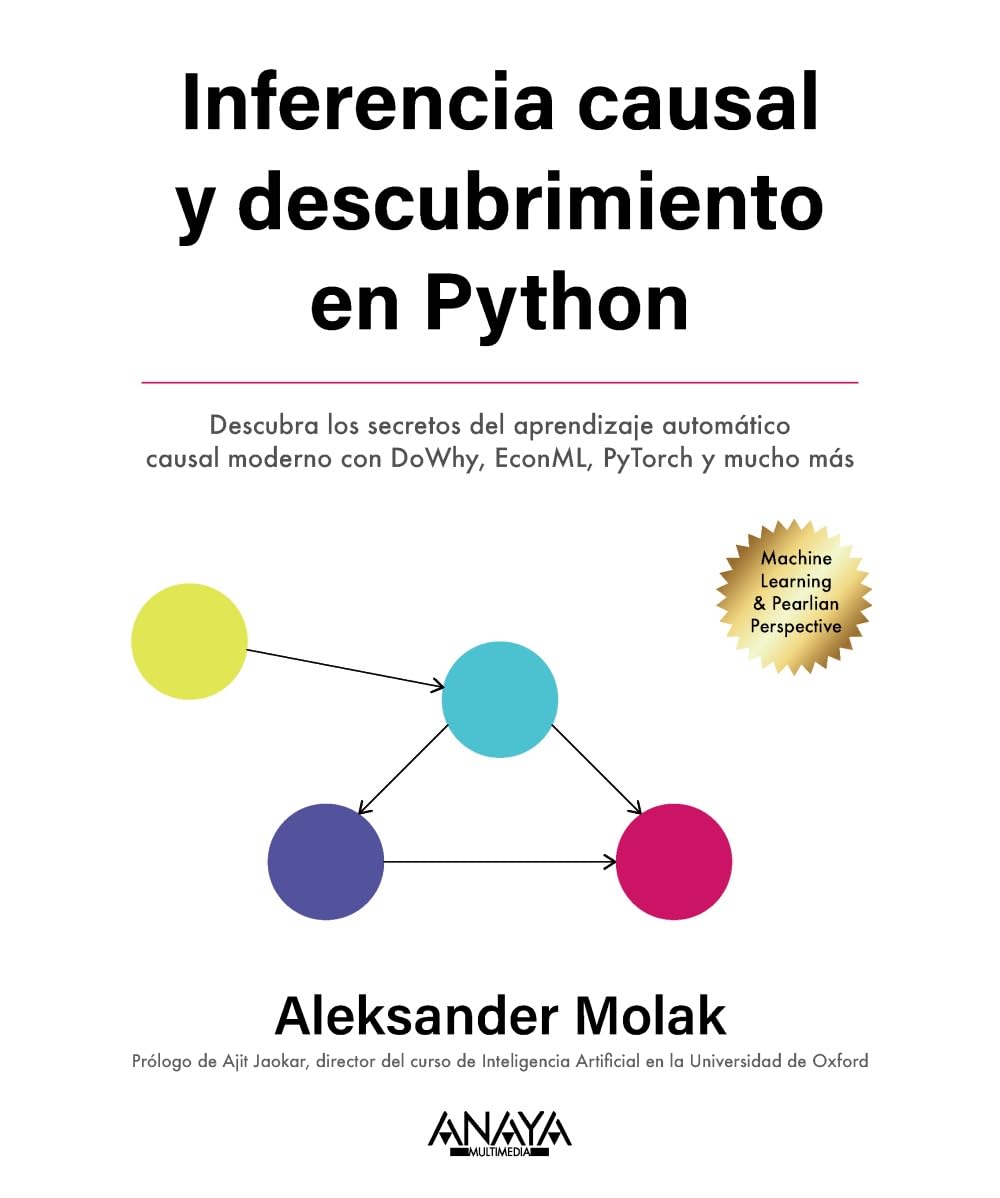Inferencia y descubrimiento causal en Python: Descubra los secretos del machine learning causal moderno con DoWhy, EconML, PyTorch y mucho más book