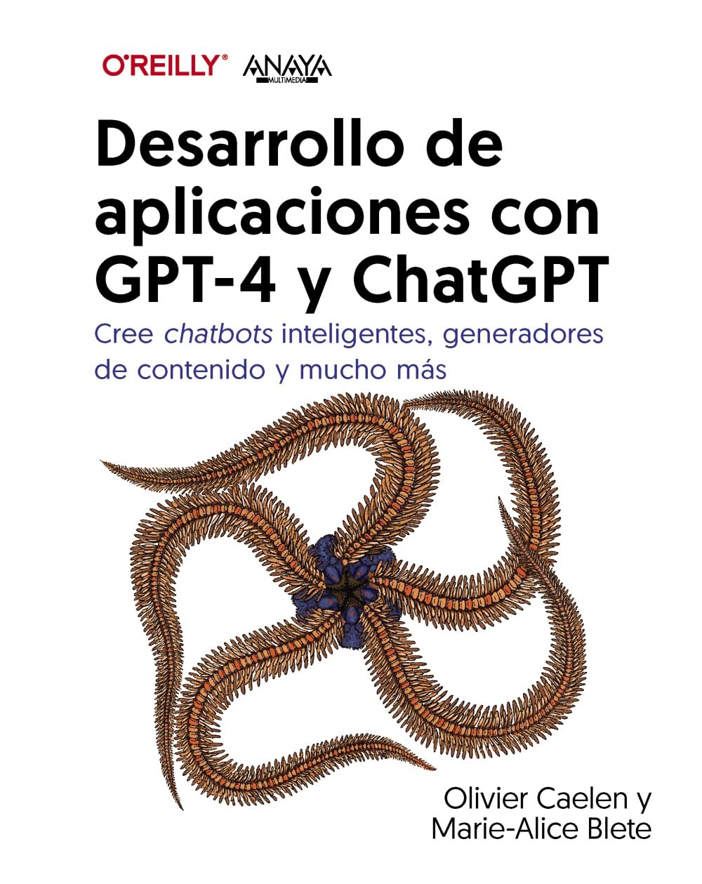 Desarrollo de aplicaciones con GPT-4 y ChatGPT: Cree chatbots inteligentes, generadores de contenido y mucho más book