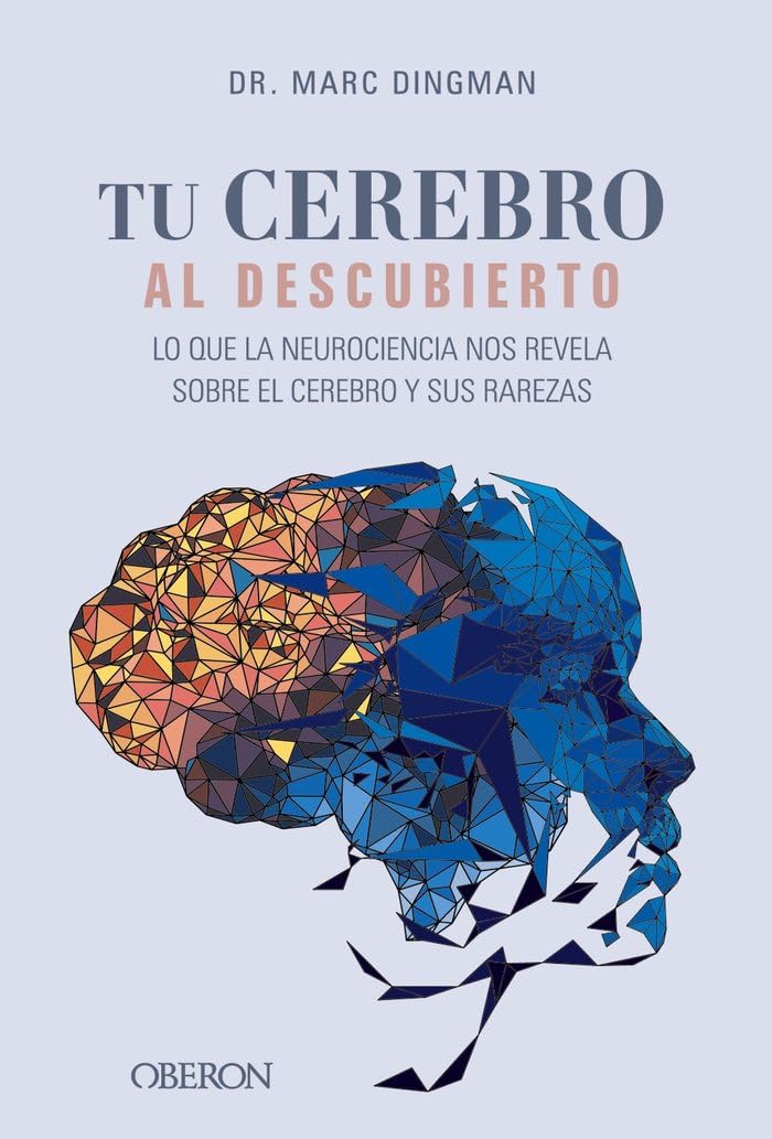 Tu cerebro al descubierto. Lo que la neurociencia nos revela sobre el cerebro y sus rarezas (Libros singulares) Geology & Geography