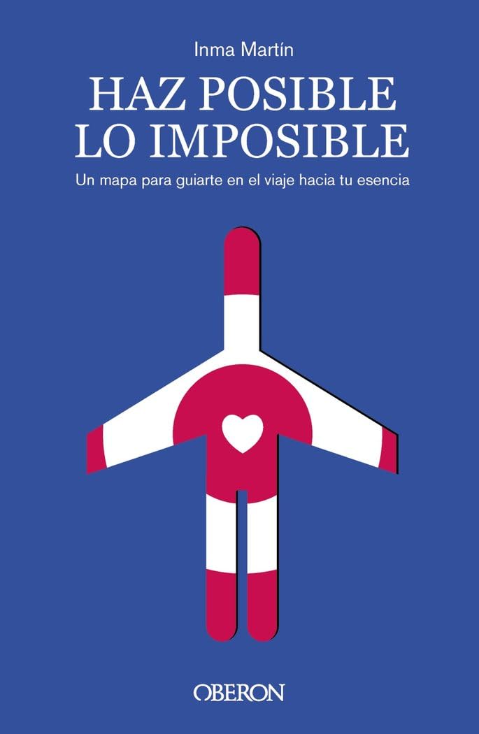 Haz posible lo imposible: Un mapa para guiarte en el viaje hacia tu esencia (Libros singulares) Social Sciences