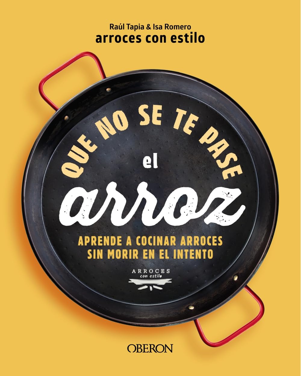 Que no se te pase el arroz: Aprende a cocinar arroces sin morir en el intento (Libros singulares) Hobbies & Crafts