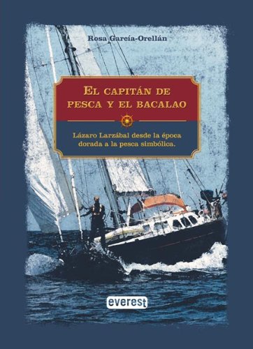 El capitán de pesca y el bacalao: Lázaro Larzábal desde la época dorada a la pesca simbólica book