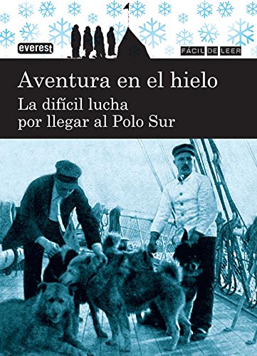 Aventura en el hielo. La difícil lucha por llegar al Polo Sur (Fácil de leer) Fiction