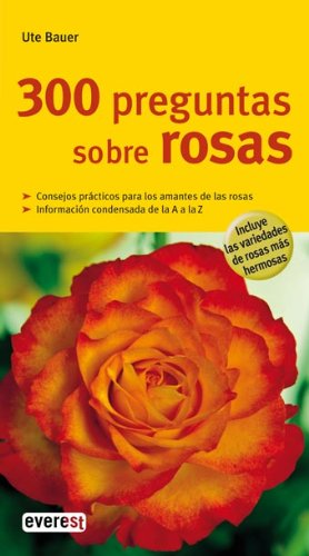 300 preguntas sobre rosas (Grandes guías de la naturaleza) Natural Sciences