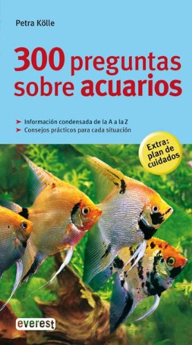 300 preguntas sobre acuarios (Grandes guías de la naturaleza) Pets