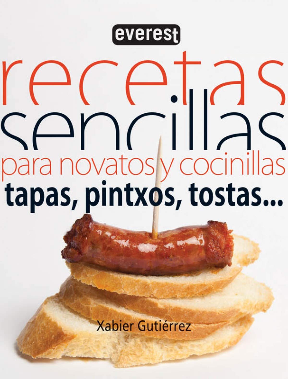 Recetas sencillas para novatos y cocinillas : tapas, pinchos, tostas-- Leisure, Home & Garden