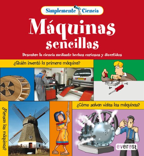 Simplemente Ciencia. Máquinas Sencillas: Descubre la ciencia mediante hechos curiosos y divertidos. Non-fiction
