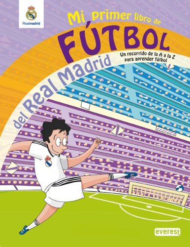 Real Madrid : mi primero libro de fútbol. De la A a la Z (Real Madrid / Libros de lectura) Social Sciences