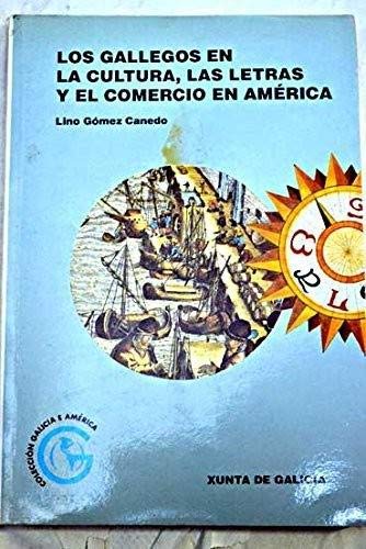 LOS GALLEGOS EN LA CULTURA, LAS LETRAS Y EL COMERCIO EN AMERICA. Colección Galicia e América Books