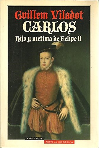 Carlos, hijo y víctima de Felipe II Novels & Short Stories